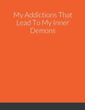 My Addictions That Lead To My Inner Demons - Paperback