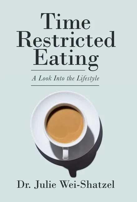 Time Restricted Eating: A Look into the Lifestyle - Hardcover
