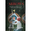 Arrows: Raising Children to Hit Their God-Given Mark - Paperback