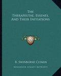 The Therapeutae, Essenes, And Their Initiations - Paperback