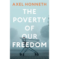 The Poverty of Our Freedom: Essays 2012 - 2019 - Paperback