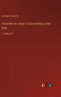Three Men in a Boat (To Say Nothing of the Dog): in large print - Hardcover