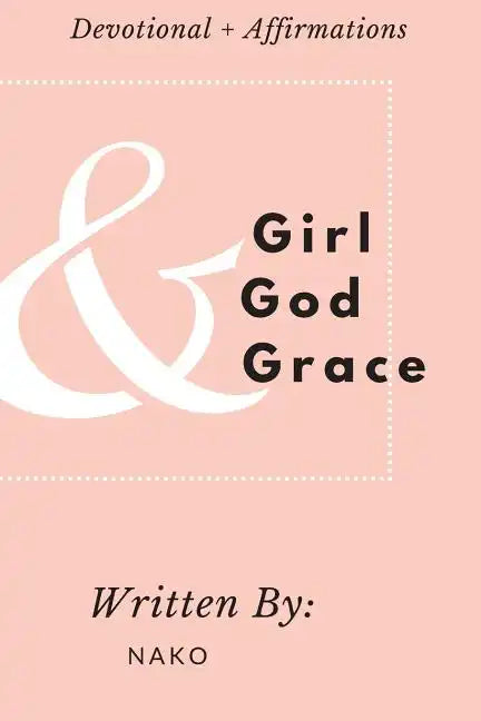 Girl + God + Grace: Devotional & Affirmations for Girls - Paperback