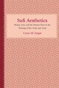 Sufi Aesthetics: Beauty, Love, and the Human Form in the Writings of Ibn 'Arabi and 'Iraqi - Hardcover
