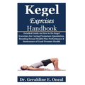 Kegel Exercises Handbook: Detailed Guide on How to Do Kegel Exercises for Curing Premature Ejaculation, Boosting Sexual Health Plus Performance - Paperback