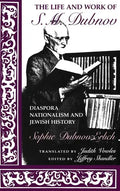 The Life and Work of S. M. Dubnov: Diaspora Nationalism and Jewish History - Hardcover