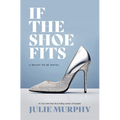 If the Shoe Fits: A Meant to Be Novel - Library Binding