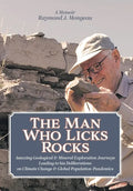 The Man Who Licks Rocks: A Memoir - His Amazing Geological & Mineral Journeys leading to his Deliberations on Climate Change & Global Population-Pande - Hardcover