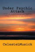 Under Psychic Attack: BASED ON A TRUE STORY: All the activity that I was experiencing pointed toward a ghostly haunting but it wasn't. - Paperback