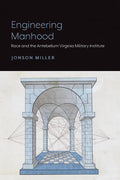 Engineering Manhood: Race and the Antebellum Virginia Military Institute - Paperback