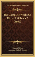 The Complete Works Of Richard Sibbes V2 (1862) - Hardcover