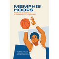 Memphis Hoops: Race and Basketball in the Bluff City,1968-1997 - Paperback