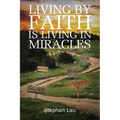Living by Faith Is Living in Miracles - Paperback