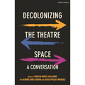 Decolonizing the Theatre Space: A Conversation - Paperback