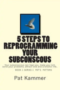 5 steps to reprogramming your subconscious: It can heal you, make you rich, solve your problems, attract love and create a blissful life. - Paperback