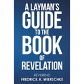 A Layman's Guide to the Book of Revelation - Paperback