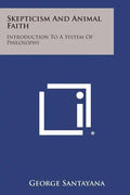 Skepticism and Animal Faith: Introduction to a System of Philosophy - Paperback