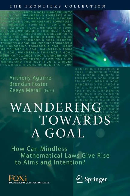 Wandering Towards a Goal: How Can Mindless Mathematical Laws Give Rise to Aims and Intention? - Paperback