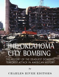 The Oklahoma City Bombing: The History of the Deadliest Domestic Terrorist Attack in American History - Paperback