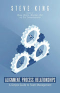 Alignment, Process, Relationships: A Simple Guide to Team Management - Paperback