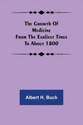 The growth of medicine from the earliest times to about 1800 - Paperback