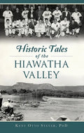 Historic Tales of the Hiawatha Valley - Hardcover