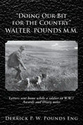 "Doing our Bit for the Country" Walter Pounds M.M.: Letters sent home while a soldier in W.W.1 Awards and Diary notes - Paperback