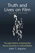 Truth and Lives on Film: The Legal Problems of Depicting Real Persons and Events in a Fictional Medium, 2d ed. - Paperback