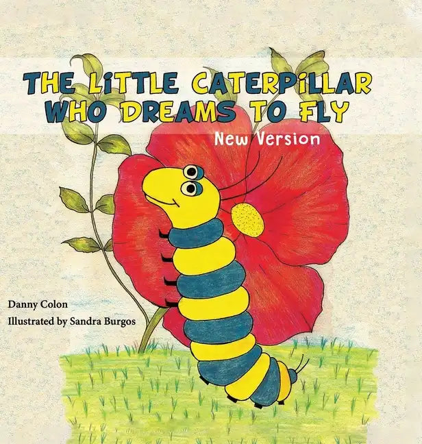 The Little Caterpillar Who Dreams to Fly - Hardcover