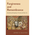 Forgiveness and Remembrance: Remembering Wrongdoing in Personal and Public Life - Paperback