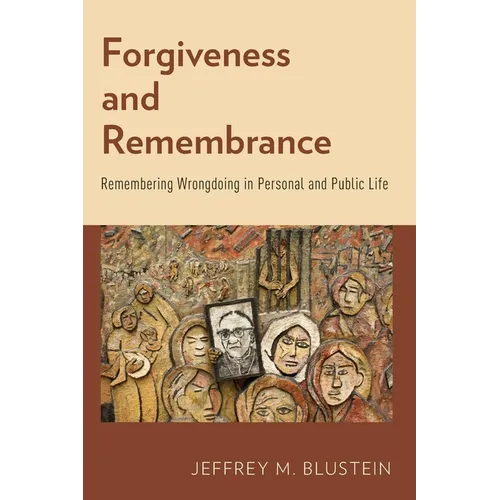 Forgiveness and Remembrance: Remembering Wrongdoing in Personal and Public Life - Paperback