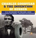 Charles Goodyear & The Invention of Rubber U.S. Economy in the mid-1800s Biography 5th Grade Children's Biographies - Hardcover