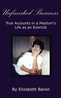 Unfinished Business: True Accounts in a Medium's Life as an Exorcist - Paperback