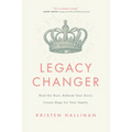 Legacy Changer: Heal the Hurt, Redeem Your Story, Create Hope for Your Family - Paperback