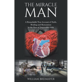 The Miracle Man: A Remarkable True Account of Faith, Healing and Restoration in the Face of Impossible Odds - Paperback