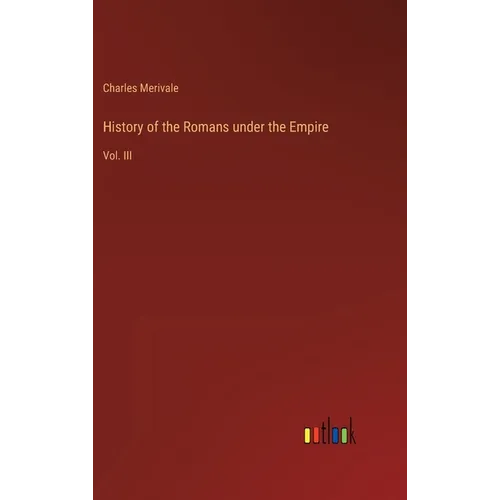 History of the Romans under the Empire: Vol. III - Hardcover