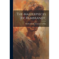 The Masterpieces of Rembrandt; - Paperback