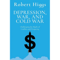 Depression, War, and Cold War: Challenging the Myths of Conflict and Prosperity - Paperback