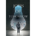 Jobs of Tomorrow: A Practical Guide to the Careers, Skills, and Mindsets That Will Shape the Next Two Decades - Paperback