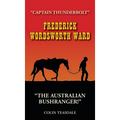 Frederick Wordsworth Ward: Captain Thunderbolt - The Australian Bushranger - Hardcover