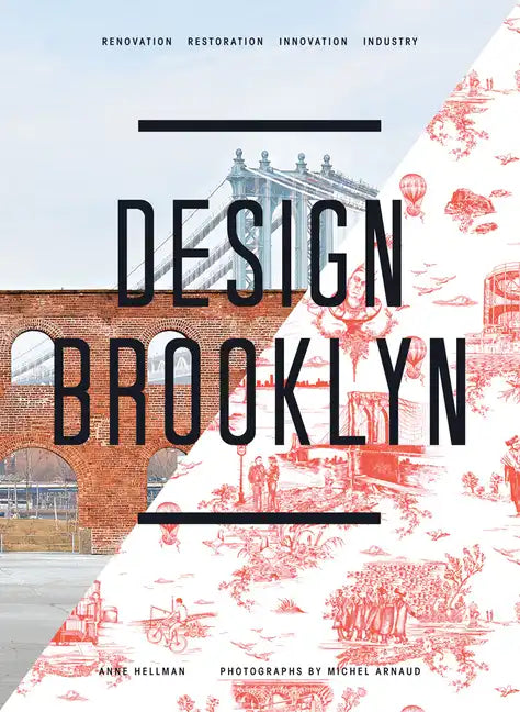 Design Brooklyn: Renovation, Restoration, Innovation, Industry - Hardcover