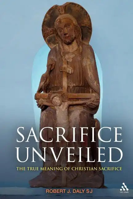 Sacrifice Unveiled: The True Meaning of Christian Sacrifice - Paperback