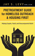 Pretreatment Guide for Homeless Outreach & Housing First: Helping Couples, Youth, and Unaccompanied Adults - Hardcover