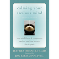 Calming Your Anxious Mind: How Mindfulness & Compassion Can Free You from Anxiety, Fear & Panic - Paperback
