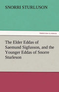The Elder Eddas of Saemund Sigfusson, and the Younger Eddas of Snorre Sturleson - Paperback