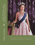High Fashion and Elizabeth II Great!: Elizabeth, politics. fashion, art, diplomacy, etiquette, wedding. - Paperback