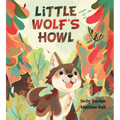 Little Wolf's Howl: A Story of Getting Lost, Only to Find One's Voice - Hardcover