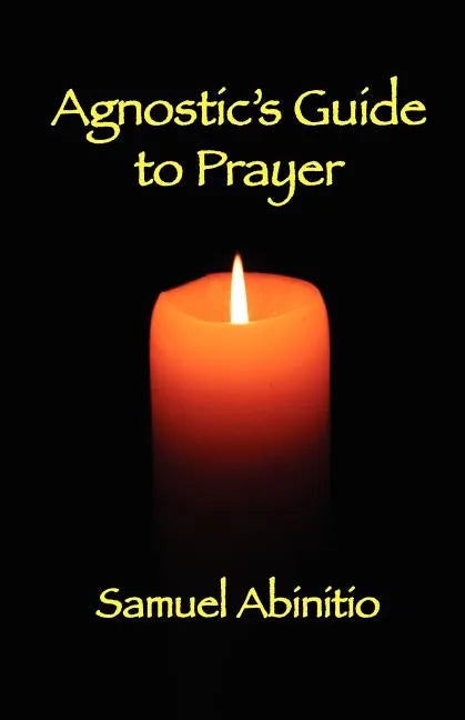 The Agnostic's Guide to Prayer - Paperback