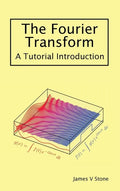 The Fourier Transform: A Tutorial Introduction - Hardcover