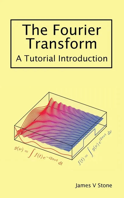 The Fourier Transform: A Tutorial Introduction - Hardcover
